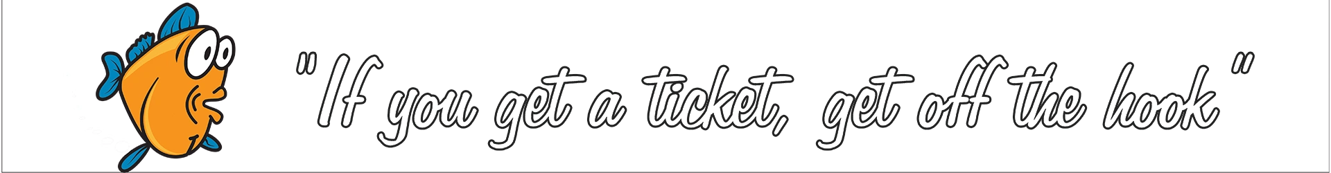 Tagline: If you get a ticket, get off the hook.